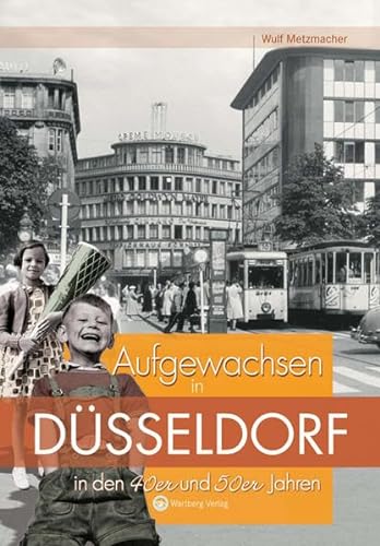 Aufgewachsen in Düsseldorf in den 40er und 50er Jahren: Kindheit und Jugend von Wartberg Verlag